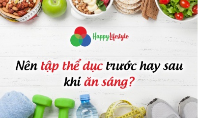 Ăn sáng trước hay sau khi tập thể dục buổi sáng thì tốt hơn?